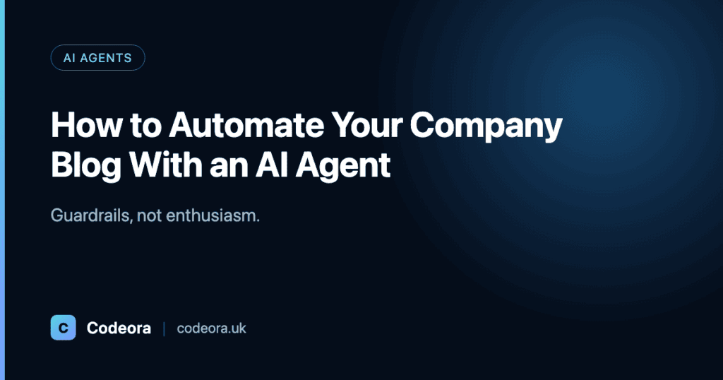 Codeora blog card: 'How to Automate Your Company Blog With an AI Agent' — Guardrails, not enthusiasm. AI agents.